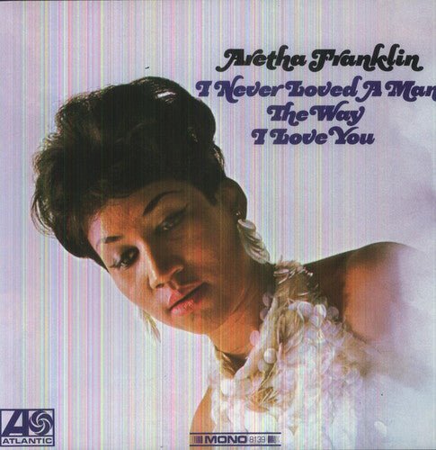 I Never Loved a Man the Way I Love You by Aretha Franklin [180 Gram Vinyl] - LV'S Global Media