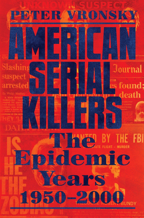 American Serial Killers: The Epidemic Years 1950-2000 by Peter Vronsky - LV'S Global Media