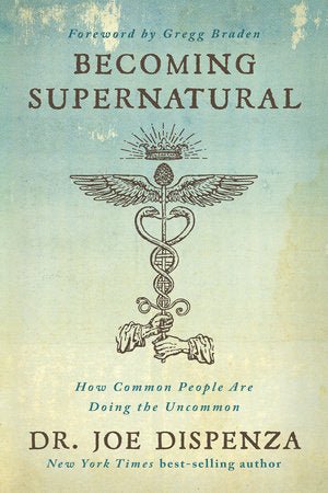 Becoming Supernatural: How Common People Are Doing the Uncommon by Dr. Joe Dispenza [Paperback] - LV'S Global Media