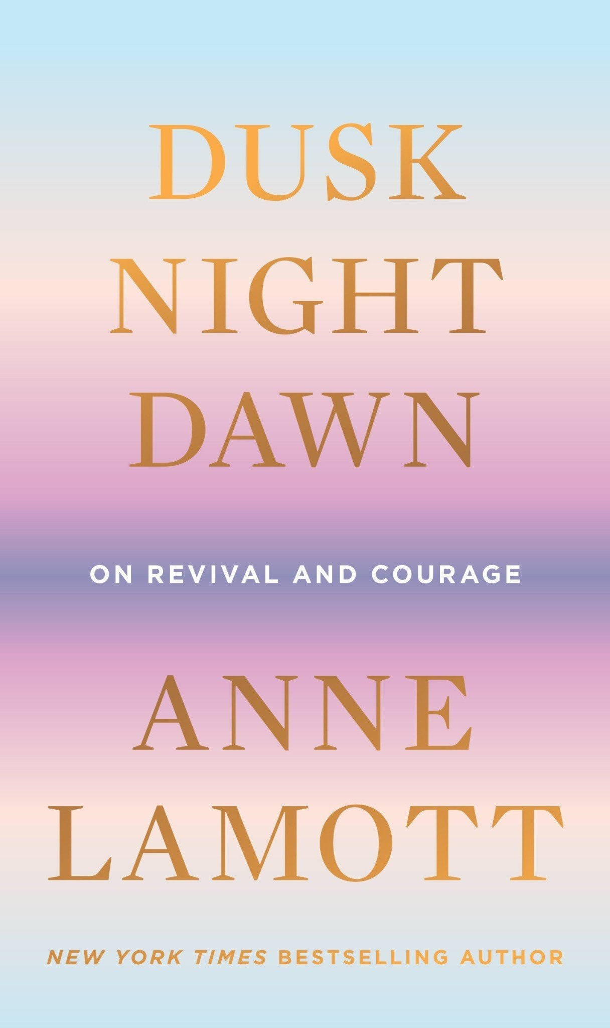 Dusk, Night, Dawn: On Revival and Courage by Anne Lamott (Hardcover) - LV'S Global Media