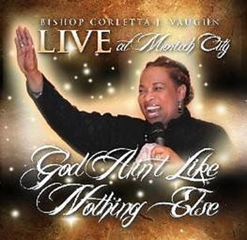 God Ain't Like Nothing Else - Live at Moriah City / Bishop Corletta J. Vaugh - LV'S Global Media