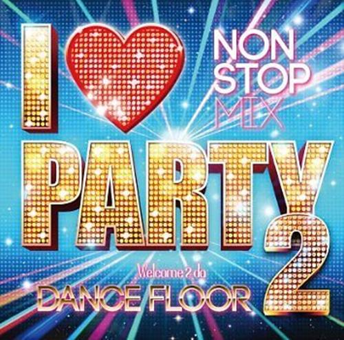 I Love Party 2 Welcome 2 Da Dance Floor (CD - Brand New) Various Artists - LV'S Global Media
