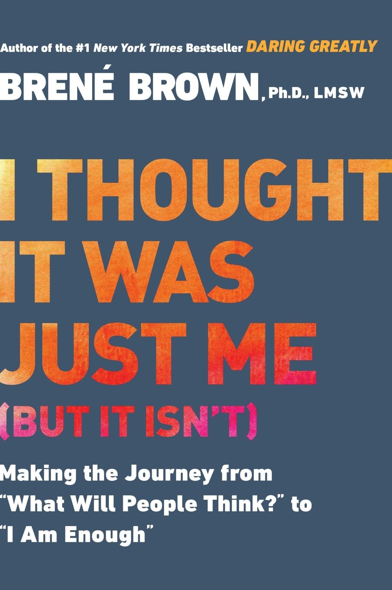 I Thought It Was Just Me (But It Isn't): Making the Journey from What Will People Think? to I Am Enough by Brene Brown [Paperback] - LV'S Global Media