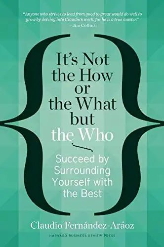 It's Not the How or the What But the Who by Claudio Fernández-Aráoz [Hardcover] - LV'S Global Media