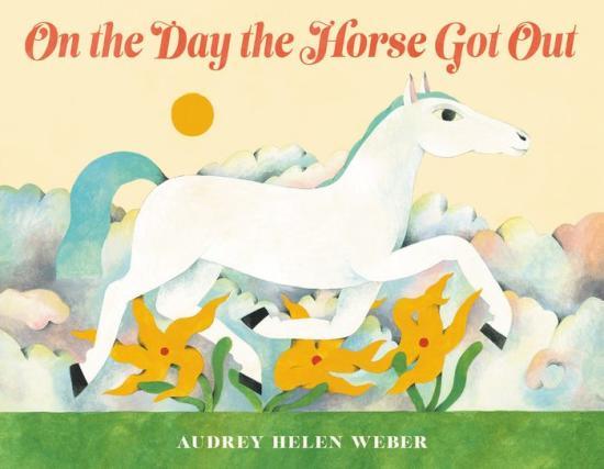 On the Day the Horse Got Out by Audrey Helen Weber [Hardcover Picture Book] - LV'S Global Media