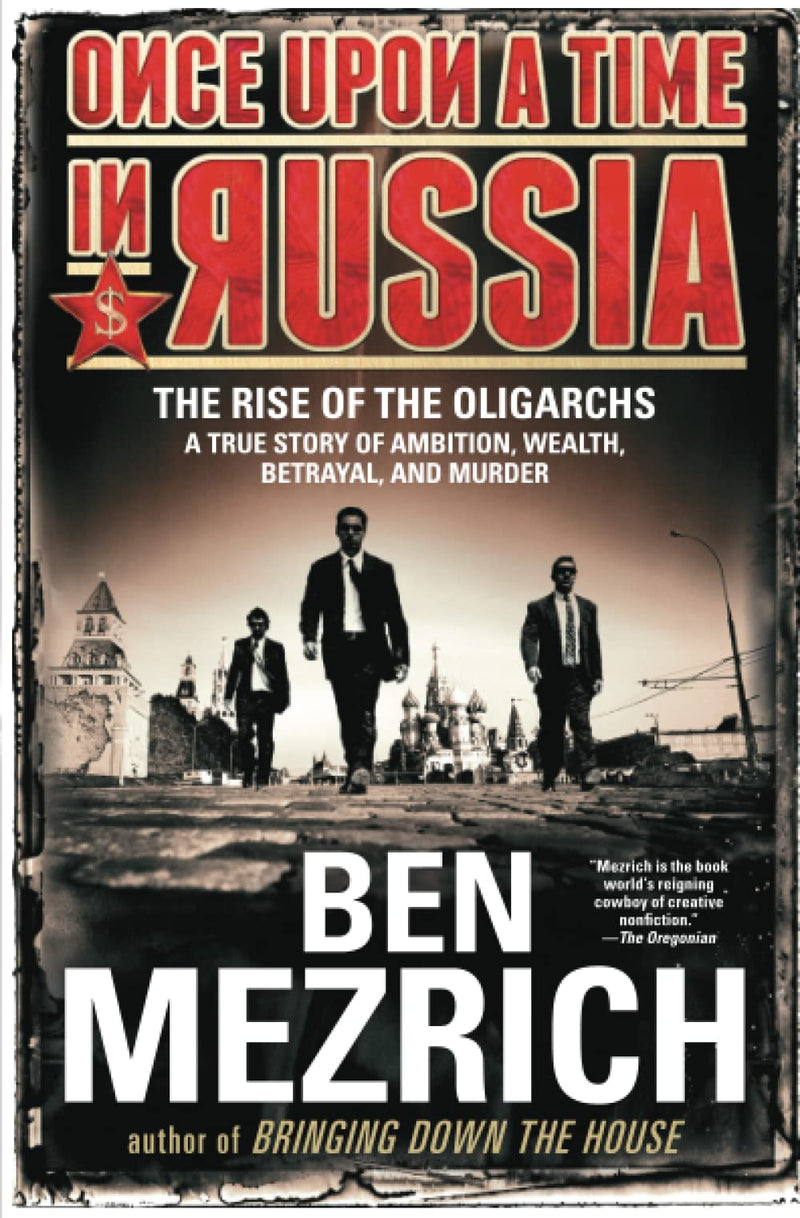 Once Upon a Time in Russia: The Rise of the Oligarchs--A True Story of Ambition, Wealth, Betrayal, and Murder by Ben Mezrich - LV'S Global Media
