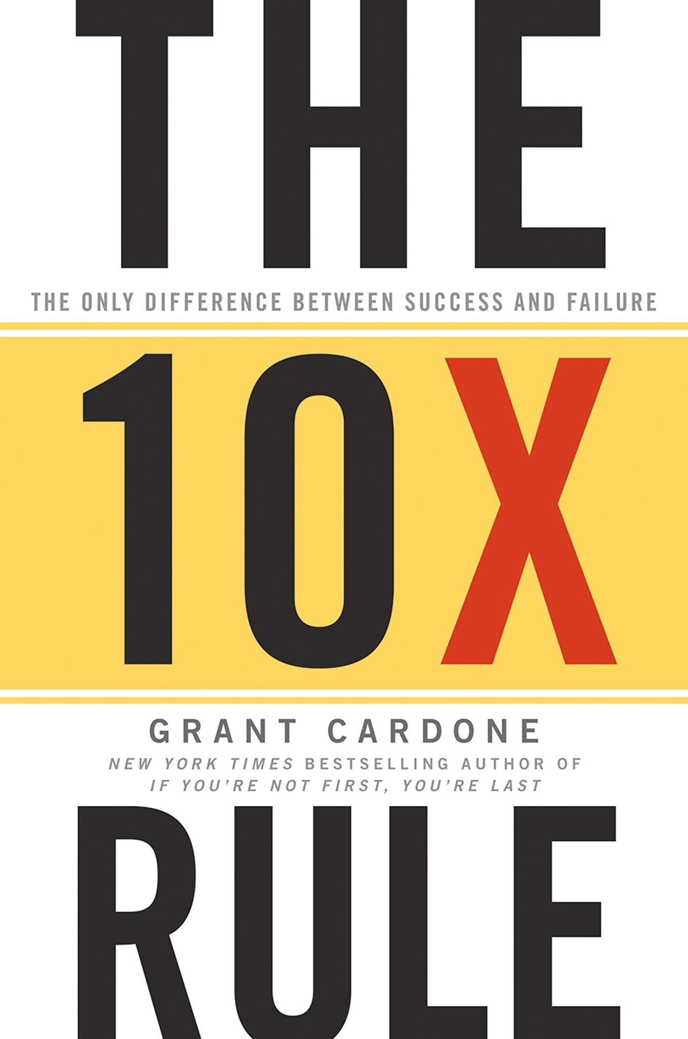The 10X Rule : The Only Difference Between Success and Failure by Grant Cardone - LV'S Global Media