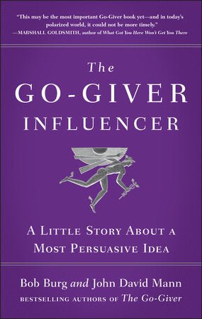 The Go-Giver Influencer: A Little Story about a Most Persuasive Idea (Go-Giver, Book 3) by Bob Burg, John David Mann - LV'S Global Media
