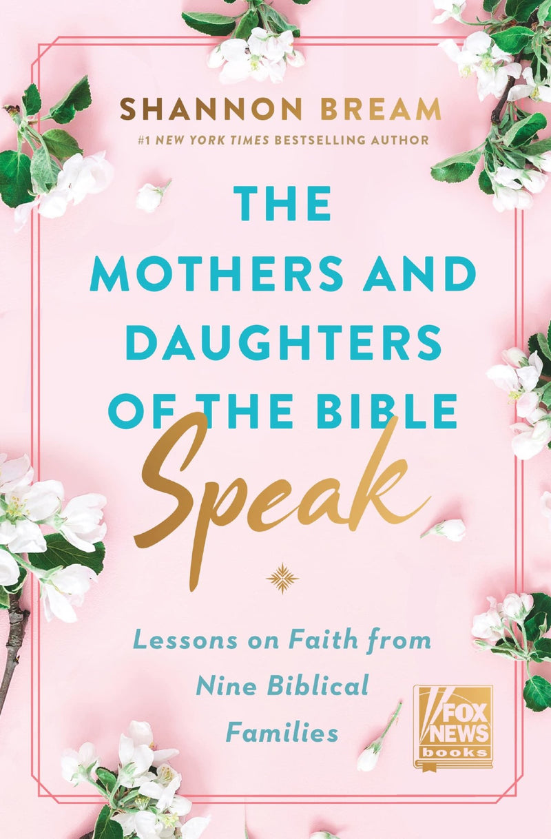 The Mothers and Daughters of the Bible Speak: Lessons on Faith from Nine Biblical Families ( Fox News Books