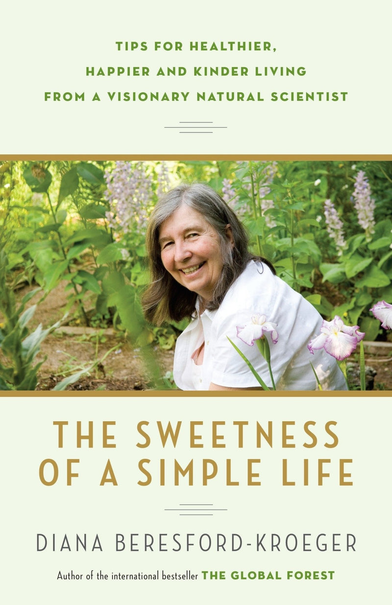 The Sweetness of a Simple Life: Tips for Healthier, Happier and Kinder Living from a Visionary Natural Scientist by Diana Beresford-Kroeger [Paperback] - LV'S Global Media