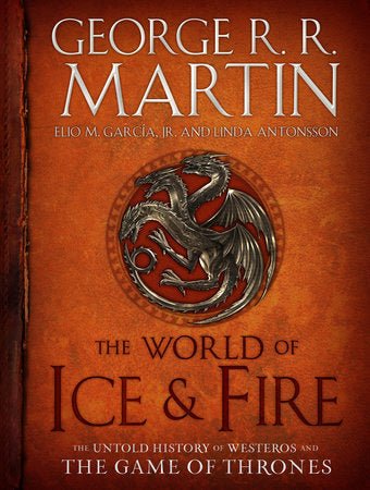 The World of Ice & Fire: (Song of Ice and Fire) by George R. R. Martin, Elio M. García Jr., Linda Antonsson [Hardcover] - LV'S Global Media