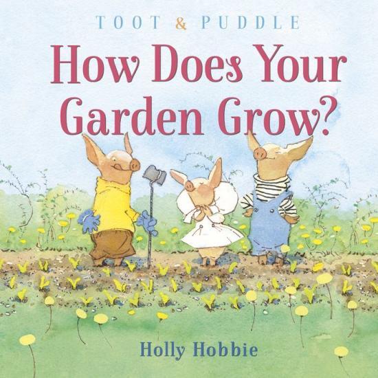 Toot & Puddle: How Does Your Garden Grow? by Holly Hobbie [Hardcover] - LV'S Global Media