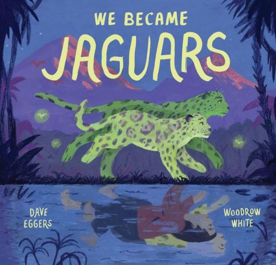 We Became Jaguars by Dave Eggers [Hardcover Picture Book] - LV'S Global Media