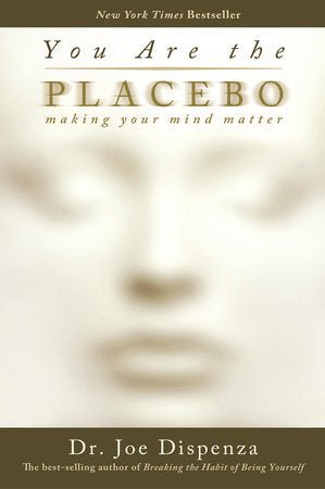 You Are the Placebo: Making Your Mind Matter by Dr. Joe Dispenza [Paperback] - LV'S Global Media